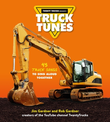 Truck Tunes: 45 Truck Songs to Sing Aloud Together By Jim Gardner, Rob Gardner Cover Image