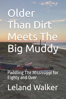 Older Than Dirt Meets The Big Muddy: Paddling The Mississippi for Eighty and Over Cover Image