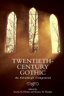 Twentieth-Century Gothic: An Edinburgh Companion (Edinburgh Companions to the Gothic) Cover Image