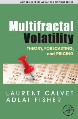 Multifractal Volatility: Theory, Forecasting, and Pricing (Academic Press Advanced Finance) Cover Image