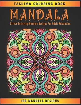 Mandala: An Adult Coloring Book Featuring 100 of the World's Most Beautiful Mandalas for Stress Relief and Relaxation By Taslima Coloring Books Cover Image