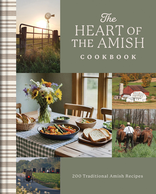 The Heart of the Amish Cookbook: 180 Traditional Amish Recipes By Compiled by Barbour Staff Cover Image