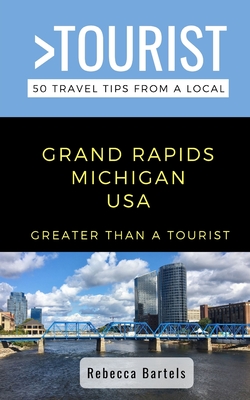 Greater Than a Tourist- Grand Rapids Michigan USA: 50 Travel Tips from a Local By Greater Than a. Tourist, Rebecca Bartels Cover Image