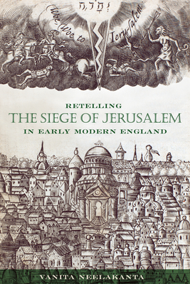 Retelling the Siege of Jerusalem in Early Modern England (The Early Modern Exchange) By Vanita Neelakanta Cover Image