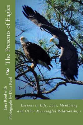 The Presents of Eagles: Lessons in Life, Love, Mentoring and Other Meaningful Relationships Cover Image