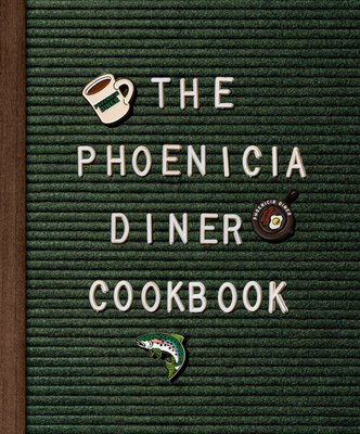 The Phoenicia Diner Cookbook: Dishes and Dispatches from the Catskill Mountains Cover Image