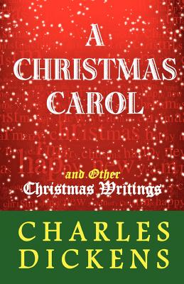 A Christmas Carol and Other Christmas Writings By Charles Dickens Cover Image