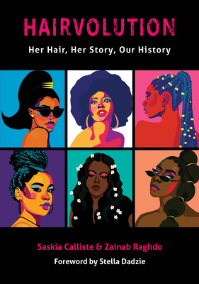 Hairvolution: Her Hair, Her Story, Our History By Saskia Calliste, Zainab Raghdo, Stella Dadzie (Foreword by) Cover Image