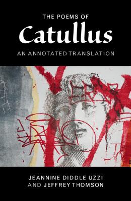 The Poems of Catullus: An Annotated Translation By Catullus, Jeannine Diddle Uzzi (Editor), Jeannine Diddle Uzzi (Translator) Cover Image