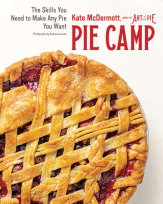 Pie Camp: The Skills You Need to Make Any Pie You Want By Kate McDermott Cover Image