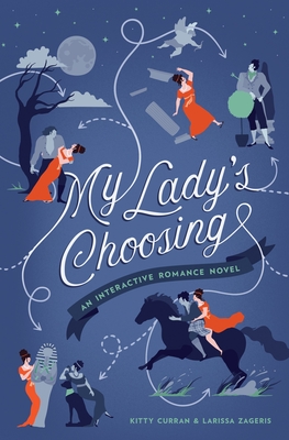 My Lady's Choosing: An Interactive Romance Novel By Kitty Curran, Larissa Zageris Cover Image