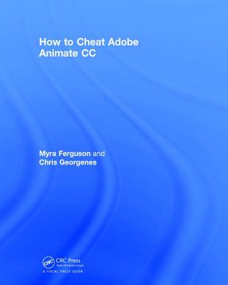 How to Cheat in Adobe Animate CC: The Art of Design and Animation  (Hardcover) | Hooked