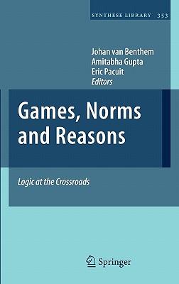 Games, Norms and Reasons: Logic at the Crossroads (Synthese Library #353) Cover Image