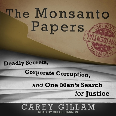 The Monsanto Papers Lib/E: Deadly Secrets, Corporate Corruption, and One Man's Search for Justice