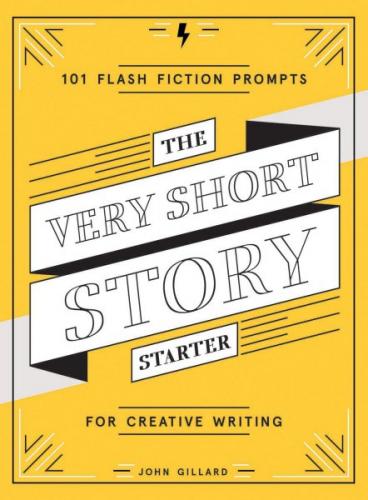 The Very Short Story Starter: 101 Flash Fiction Prompts for Creative Writing Cover Image