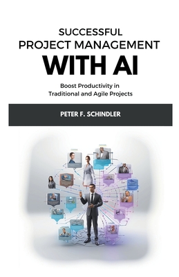 Successful Project Management With AI: Boost Productivity in Traditional and Agile Projects Cover Image