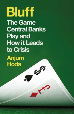 Bluff: The Game Central Banks Play and How it Leads to Crisis Cover Image