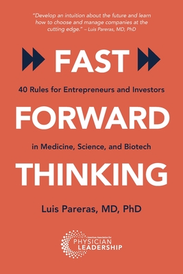 Fast Forward Thinking: 40 Rules for Entrepreneurs and Investors in Medical, Science, and Biotech Cover Image