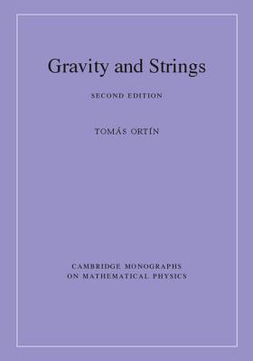 Gravity and Strings (Cambridge Monographs on Mathematical Physics) By Tomás Ortín Cover Image