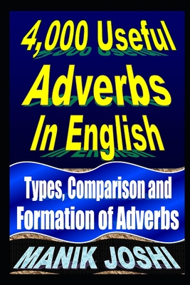 4,000 Useful Adverbs In English: Types, Comparison and Formation of Adverbs By Manik Joshi Cover Image