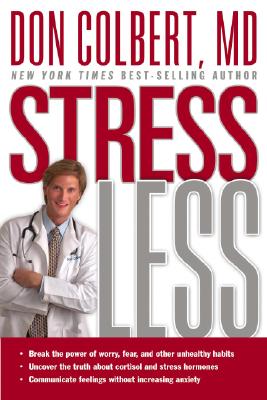 Stress Less: Break the Power of Worry, Fear, and Other Unhealthy Habits By Don Colbert Cover Image