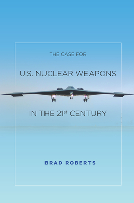 The Case for U.S. Nuclear Weapons in the 21st Century Cover Image