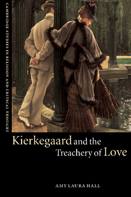 Kierkegaard and the Treachery of Love (Cambridge Studies in Religion and Critical Thought #9)