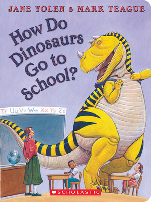 How Do Dinosaurs Go to School? By Jane Yolen, Mark Teague (Illustrator) Cover Image
