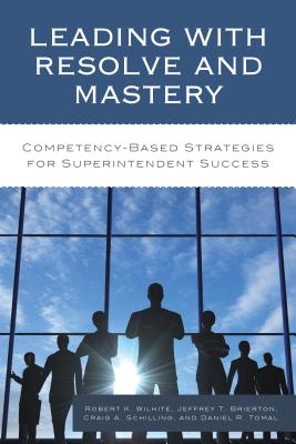 Leading with Resolve and Mastery: Competency-Based Strategies for Superintendent Success (Concordia University Leadership)