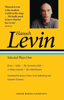 Hanoch Levin: Selected Plays One: Krum; Schitz; The Torments of Job; A Winter Funeral; The Child Dreams (Oberon Modern Playwrights) By Hanoch Levin, Jessica Cohen (Translator), Evan Fallenberg (Translator) Cover Image