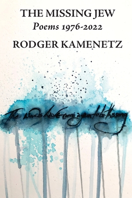 The Missing Jew: Poems 1976-2022 (Jewish Poetry Project #18) By Rodger Kamenetz Cover Image