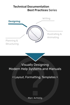 Technical Documentation Best Practices - Visually Designing Modern Help Systems and Manuals: Layout, Formatting, Templates Cover Image