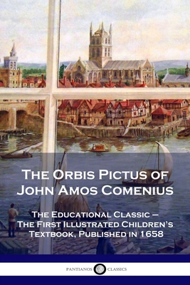 The Orbis Pictus of John Amos Comenius: The Educational Classic - The First Illustrated Children's Textbook, Published in 1658 Cover Image