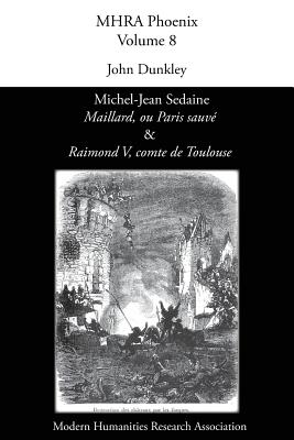 Michel-Jean Sedaine, 'Maillard, ou Paris sauvé' & 'Raimond V, comte de Toulouse' By John Dunkley (Editor) Cover Image