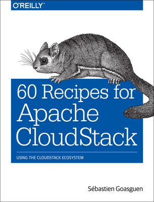 60 Recipes for Apache Cloudstack: Using the Cloudstack Ecosystem Cover Image
