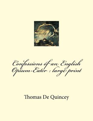 Confessions of an English Opium-Eater: large print Cover Image