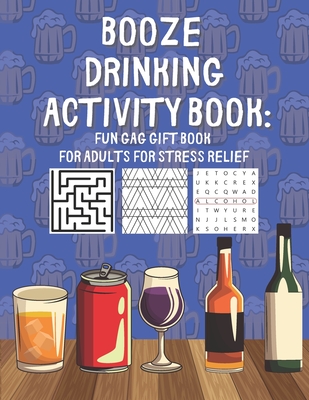 Booze Drinking Activity Book: Fun Gag Gift Book for Adults for Stress Relief: With Drawings, Puzzles, Coloring Pages and more By Fresh Designs Cover Image