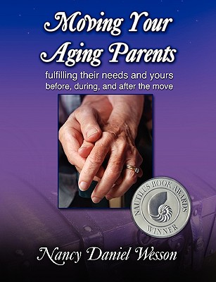 Moving Your Aging Parents: Fulfilling Their Needs and Yours Before, During, and After the Move Cover Image