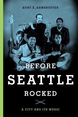 Before Seattle Rocked: A City and Its Music Cover Image