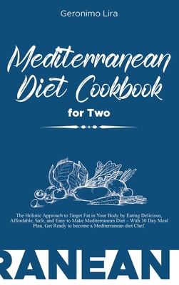 Mediterranean Diet Cookbook for Two: The Holistic Approach to Target Fat in Your Body by Eating Delicious, Affordable, Safe, and Easy to Make Mediterr Cover Image