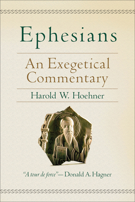 Ephesians: An Exegetical Commentary By Harold W. Hoehner Cover Image