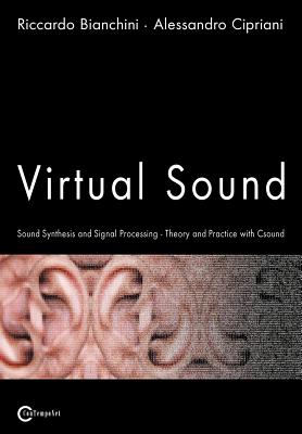 Virtual Sound - Sound Synthesis and Signal Processing - Theory and Practice with Csound By Riccardo Bianchini, Alessandro Cipriani Cover Image