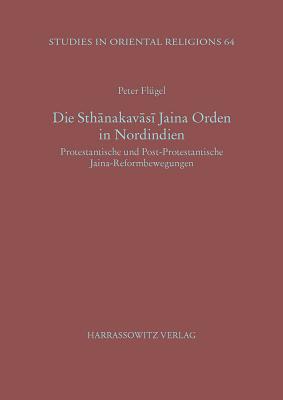 Die Sthanakavasi Jaina Orden in Nordindien: Protestantische Und Post-Protestantische Jaina-Reformbewegungen By Peter Flugel Cover Image