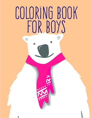 Coloring Book For Boys: Coloring Pages with Funny, Easy, and Relax Coloring Pictures for Animal Lovers Cover Image