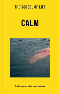 The School of Life: Calm: The Harmony and Serenity We Crave Cover Image
