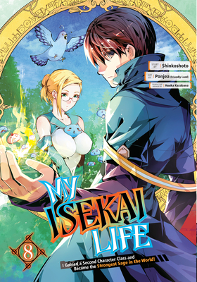 My Isekai Life 08: I Gained a Second Character Class and Became the Strongest Sage in the World! By Shinkoshoto, Ponjea (Friendly Land) (Illustrator), Huuka Kazabana (Designed by) Cover Image