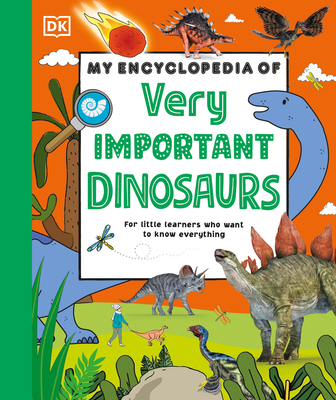 My Encyclopedia of Very Important Dinosaurs: For Little Dinosaur Lovers Who Want to Know Everything (My Very Important Encyclopedias) Cover Image