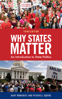 Why States Matter: An Introduction to State Politics By Gary F. Moncrief Boise State University, Peverill Squire Cover Image