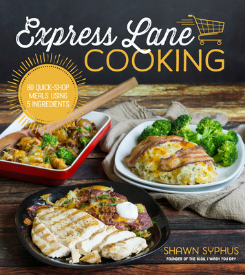 Express Lane Cooking: 80 Quick-Shop Meals Using 5 Ingredients Cover Image