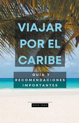 Viajar por el Caribe, guía y recomendaciones importantes By Daye Yeda Cover Image